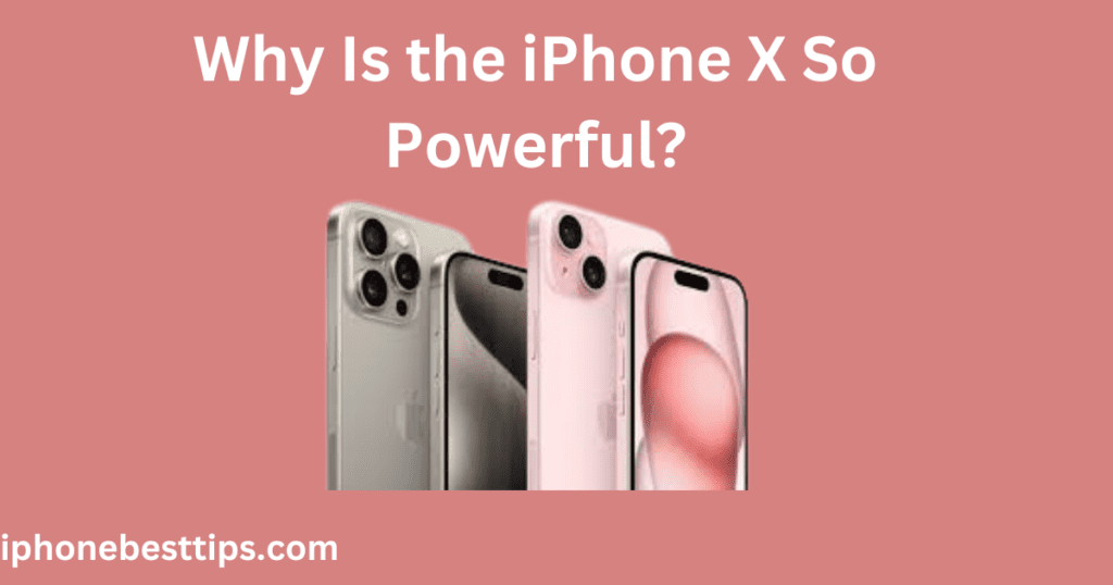 Why Is the iPhone X So Powerful?